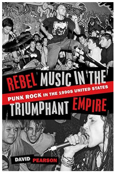 BOOK - REBEL MUSIC IN THE TRIUMPANT EMPIRE: PUNK ROCK IN THE 90'S IN THE USA