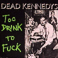 DEAD KENNEDYS - TOO DRUNK TO FUCK 1" BUTTON