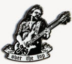 MOTORHEAD - LEMMY "OVER THE TOP" ENAMEL PIN