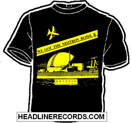 WEIRDOS - WE GOT THE NEUTRON BOMB TEE SHIRT