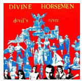 DIVINE HORSEMEN - DEVIL'S RIVER