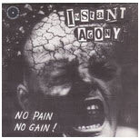 INSTANT AGONY - NO PAIN NO GAIN