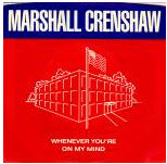 MARSHALL CRENSHAW - WHENEVER YOU'RE ON MY MIND