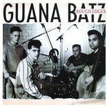 GUANA BATZ - ROUGH EDGES