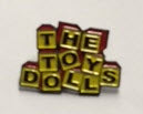 TOY DOLLS - TOY DOLLS ENAMEL PIN BADGE