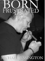 BOOK - BORN FRUSTRATED BY MICHAEL ESSINGTON