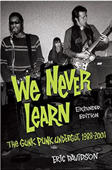 BOOK - WE NEVER LEARN: THE GUNK PUNK UNDERGUT, 1988-2001