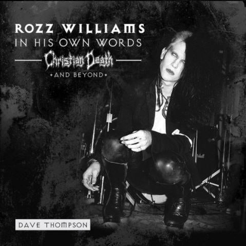CHRISTIAN DEATH - ROZZ WILLIAMS IN HIS OWN WORDS BOOK
