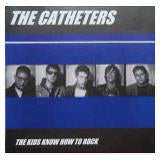 Catheters  The Kids Know How To Rock