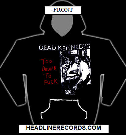 DEAD KENNEDYS - TOO DRUNK TO FUCK HOODIE SWEATSHIRT