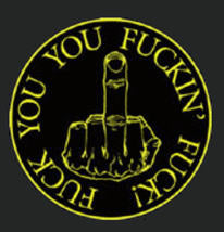 EMBROIDERED PATCH - FUCK YOU, YOU FUCKING FUCK PATCH