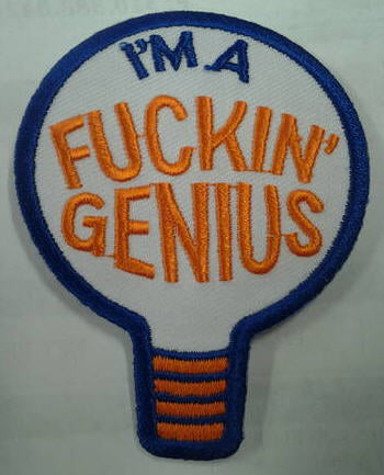 EMBROIDERED PATCH - I'M A FUCKIN GENIUS PATCH