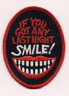 EMBROIDERED PATCH - IF YOU GOT ANY LAST NIGHT SMILE PATCH
