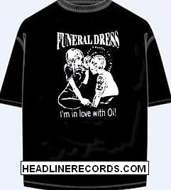 FUNERAL DRESS - I'M IN LOVE WITH OI TEE SHIRT