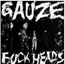 GAUZE - FUCKHEADS (1ST LP)