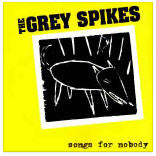 GREY SPIKES - SONGS FOR NOBODY