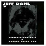 Jeff Dahl  Pretty Blond Hair & Nobody Loves You