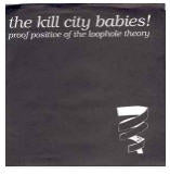 Kill City Babies  Proof Positive Of The Loophole Theory