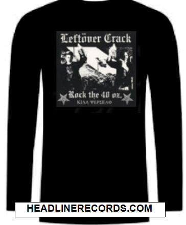 LEFTOVER CRACK - ROCK THE 40OZ LONG SLEEVE TEE SHIRT