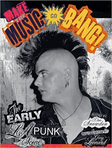 BOOK - MAKE THE MUSIC GO BANG: THE EARLY L.A PUNK SCENE