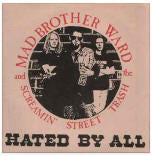 Mad Brother Ward And The Screamin' Street Trash  Hated By All