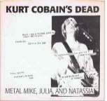 Metal Mike, Julia , And Natassia  Kurt Cobain's Dead