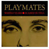 PLAYMATES - WASTED YEARS