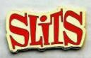 SLITS - SLITS ENAMEL PIN