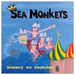 Sea Monkeys  Bowery To Baghdad