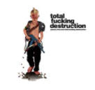 TOTAL FUCKING DESTRUCTION - PEACE LOVE FUCKING DESTRUCTION