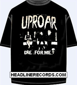 UPROAR - DIE FOR ME TEE SHIRT