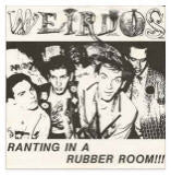 Weirdos - Ranting In A Rubber Room!!!