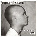 TODAY'S WASTE - WE'VE MADE THE CHOICE