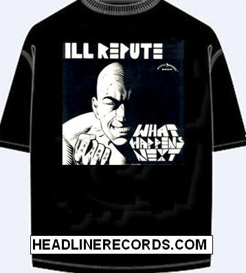 ILL REPUTE - WHAT HAPPENS NEXT TEE SHIRT