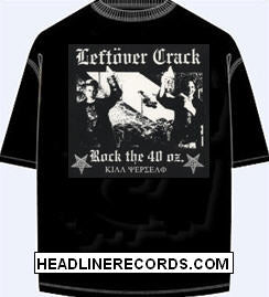 LEFTOVER CRACK - ROCK THE 40OZ TEE SHIRT