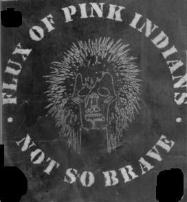 FLUX OF PINK INDIANS - NOT SO BRAVE PATCH